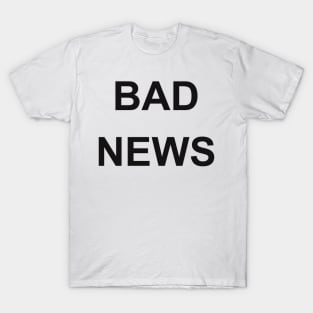 BAD NEWS T-Shirt